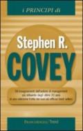 I principi di Stephen R. Covey. Gli insegnamenti dell'autore di management più influente degli ultimi 20 anni in una selezione tratta dai suoi più efficaci best...