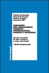 Lineamenti dell'ordinamento giuridico internazionale, europeo e nazionale. Gli atti normativi: da dove vengono e come sono creati. I diritti fondamentali