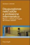 Disuguaglianze nella salute e professione infermieristica. Risorse e criticità per l'equità del sistema sanitario