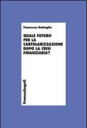 Quale futuro per la cartolarizzazione dopo la crisi finanziaria?