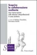 Scoprire la collaborazione resiliente. Una ricerca-azione sulle relazioni interprofessionali in area sanitaria