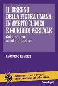 Il disegno della figura umana in ambito clinico e giuridico peritale. Guida pratica all'interpretazione