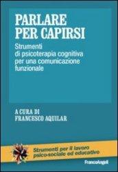 Parlare per capirsi. Strumenti di psicoterapia cognitiva per una comunicazione funzionale