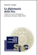 La diplomazia della lira. L'Italia e la crisi del sistema di Bretton Woods (1958-1973)