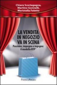 La vendita in negozio va in scena. Passione, impegno e ingegno: il modello RTP: Passione, impegno e ingegno: il modello RTP (Manuali)