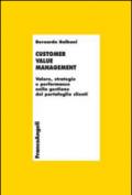 Customer value management. Valore, strategie e performance nella gestione del portafoglio clienti