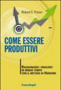 Come essere produttivi. Raggiungere i risultati in minor tempo con il metodo di Harvard: Raggiungere i risultati in minor tempo con il metodo di Harvard (Trend)