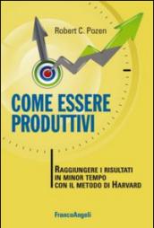 Come essere produttivi. Raggiungere i risultati in minor tempo con il metodo di Harvard: Raggiungere i risultati in minor tempo con il metodo di Harvard (Trend)