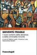 Gioventù fragile. I nuovi contorni della devianza e della criminalità minorile