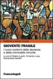 Gioventù fragile. I nuovi contorni della devianza e della criminalità minorile