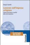 Lavorare nell'impresa artigiana. Cultura del lavoro e qualità della vita lavorativa