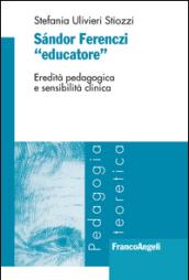 Sándor Ferenczi «educatore». Eredità pedagogica e sensibilità clinica