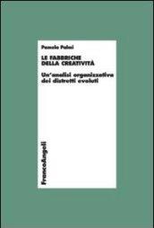 Le fabbriche della creatività. Un'analisi organizzativa dei distretti evoluti