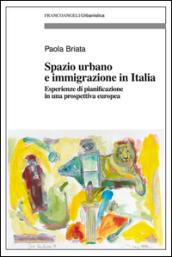 Spazio urbano e immigrazione in Italia. Esperienze di pianificazione in una prospettiva europea