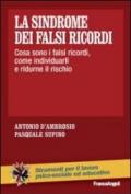 La sindrome dei falsi ricordi. Cosa sono i falsi ricordi, come individuarli e ridurne il rischio