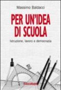 Per un'idea di scuola. Istruzione, lavoro e democrazia