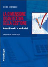 La dimensione quantitativa della gestione. Aspetti teorici e applicativi