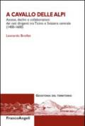 A cavallo delle Alpi. Ascese, declini e collaborazioni dei ceti dirigenti tra Ticino e Svizzera centrale (1400-1600)