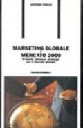 Marketing globale e mercato 2000. Prodotti, alleanze, strategie per il mercato globale