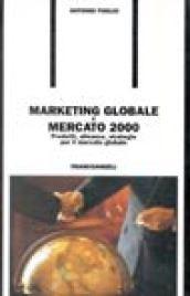 Marketing globale e mercato 2000. Prodotti, alleanze, strategie per il mercato globale