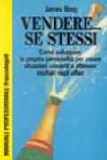 Vendere... se stessi. Come sviluppare la propria personalità per creare situazioni vincenti e ottenere risultati negli affari