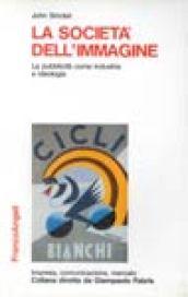 La società dell'immagine. La pubblicità come industria e come ideologia