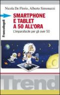 Smartphone e tablet a 50 all'ora. L'imparafacile per gli over 50