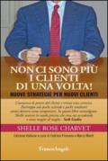 Non ci sono più i clienti di una volta. Nuove strategie per nuovi clienti: Nuove strategie per nuovi clienti (Manuali Vol. 254)