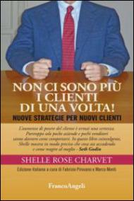 Non ci sono più i clienti di una volta. Nuove strategie per nuovi clienti: Nuove strategie per nuovi clienti (Manuali Vol. 254)