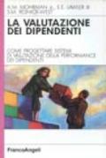 La valutazione dei dipendenti. Come progettare sistemi di valutazione della performance dei dipendenti rispondenti alle vostre esigenze reali