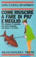 Come riuscire a fare di più e meglio per ottenere il massimo dal vostro impegno (sul lavoro e in casa)