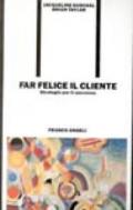 Far felice il cliente. Strategie per il successo