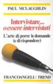 Intervistare... o essere intervistati. L'arte di porre le domande (e di rispondere)