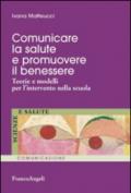 Comunicare la salute e promuovere il benessere. Teorie e modelli per l'intervento nella scuola