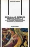 Guida alla ricerca motivazionale. Ad uso di psicologi, pubblicitari, esperti di marketing e di comunicazione