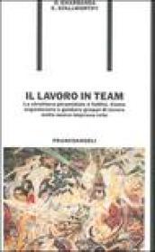 Il lavoro in team. La struttura piramidale è fallita. Come organizzare e guidare gruppi di lavoro nella nuova impresa-rete