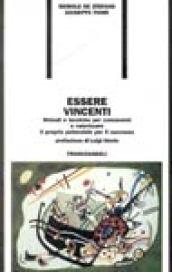 Essere vincenti. Metodi e tecniche per conoscersi e valorizzare il proprio potenziale per il successo