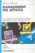 Management per attività. Dal costo del prodotto/servizio all'aumento della produttività