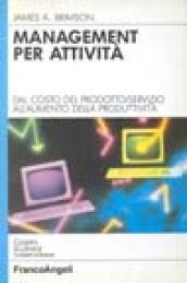 Management per attività. Dal costo del prodotto/servizio all'aumento della produttività