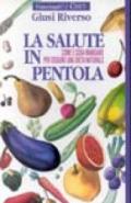 La salute in pentola. Come e cosa mangiare per seguire una dieta naturale