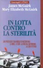 In lotta contro la sterilità. Uno psicologo e sua moglie si raccontano: le ansie, le cure, la crisi del matrimonio, la loro vittoria