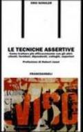 Le tecniche assertive. Come trattare più efficacemente con gli altri: clienti, fornitori, dipendenti, colleghi, superiori