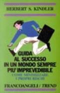 Come minimizzare i propri rischi. Guida al successo in un mondo sempre più imprevedibile