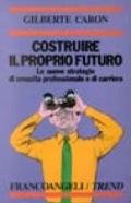 Costruire il proprio futuro. Le nuove strategie di crescita professionale e di carriera