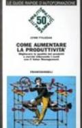 Come aumentare la produttività. Migliorare la qualità dei prodotti e dei servizi riducendo i costi con il value management