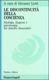 La discontinuità della coscienza. Etiologia, diagnosi e psicoterapia dei disturbi dissociativi