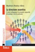 La direzione assertiva. Come sviluppare le proprie capacità di trattare con le persone