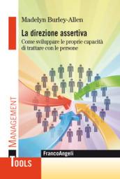 La direzione assertiva. Come sviluppare le proprie capacità di trattare con le persone