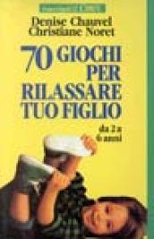 Settanta giochi per rilassare tuo figlio. Da 2 a 6 anni