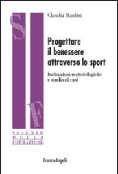 Progettare il benessere attraverso lo sport. Indicazioni metodologiche e studi di casi